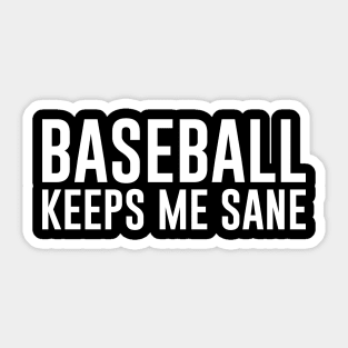 Baseball Keeps me sane Sticker